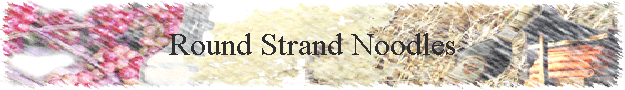 Round Strand Noodles