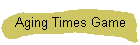 Aging Times Game