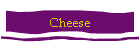 Cheese