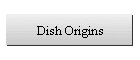 Dish Origins