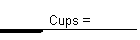 Cups =