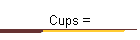 Cups =