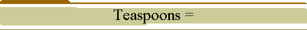 Teaspoons =