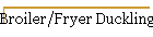 Broiler/Fryer Duckling