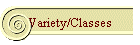 Variety/Classes