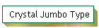 Crystal Jumbo Type